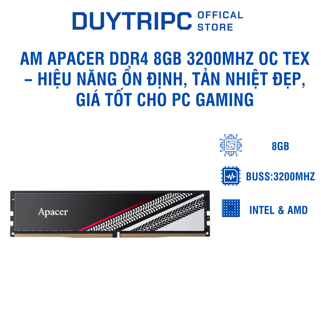 RAM Apacer DDR4 8GB 3200MHz OC TEX – Hiệu năng ổn định, tản nhiệt đẹp, giá tốt cho PC gaming – văn phòng